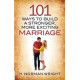 One Hundred and One Ways to Build a Stronger, More Exciting Marriage - H Norman Wright