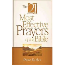 The Twenty One Most Effective Prayers of the Bible - Dave Earley