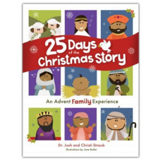 Twenty Five Days of the Christmas Story - An Advent Family Experience - Dr Josh & Christi Straub