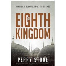 The Eighth Kingdom - How Radical Islam Will Impact the End Times - Perry Stone