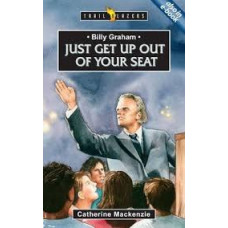 Billy Graham - Just Get Up Out of Your Seat - Trail Blazers by Catherine Mackenzie