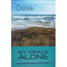 By Grace Alone - Finding Freedom and Purging Legalism From Your Life - Derek Prince