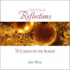 Christmas Reflections - Fifty Carols of the Season - Eric Wyse CD