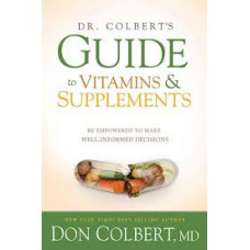 Dr Colbert's Guide to Vitamins & Supplements - Be Empowered to Make Well-Informed Decisions - Don Colbert MD