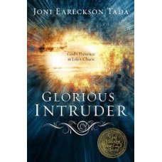 Glorious Intruder - God's Presence in Life's Chaos - Joni Eareckson Tada