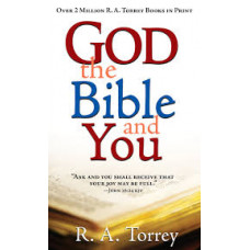 God the Bible and You - R A Torrey