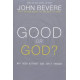 Good or God?  Why Good Without God Isn't Enough - John Bevere