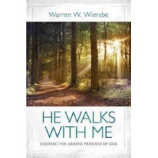 He Walks With Me - Enjoying the Abiding Presence of God - Warren W Wiersbe