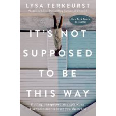 It's Not Supposed To Be This Way - Lysa Terkeurst