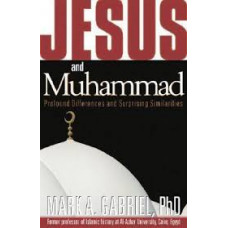 Jesus and Muhammad - Profound Differences & Surprising Similarities - Mark A Gabriel PhD