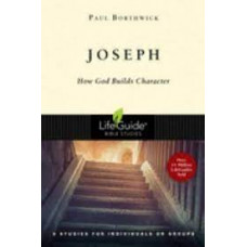 Joseph - How God Builds Character - Life Guide Bible Study - Paul Borthwick