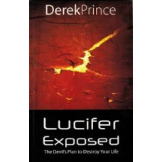 Lucifer Exposed - The Devil's Plan to Destroy Your Life - Derek Prince