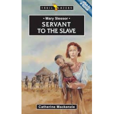 Mary Slessor - Servant to the Slave - Trail Blazers by Catherine Mackenzie