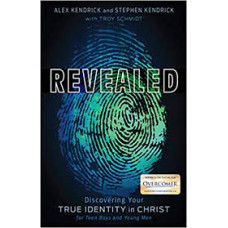 Revealed - Discovering Your True Identity in Christ - Stephen and Alex Kendrick with Troy schmidt