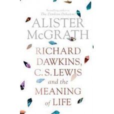 Richard Dawkins, C S Lewis and the Meaning of Life - Alister McGrath