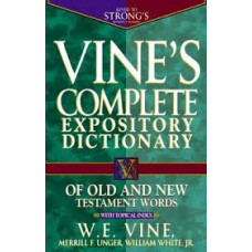 Vine's Complete Expository Dictionary Of The Old & New Testament Words - W E Vine