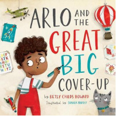 Arlo and the Great Big Cover Up - Betsy Childs Howard