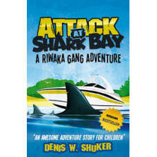 Attack at Shark Bay - A Riwaka Gang Adventure - Denis W Shuker