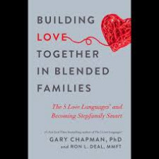 Building Love Together in Blended Families - Gary Chapman PhD & Ron L Deal MMFT