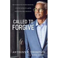 Called to Forgive - Anthony B Thompson with Denise George
