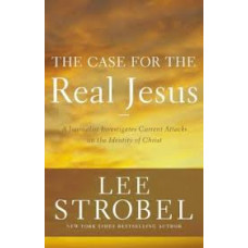 The Case for the Real Jesus - Lee Strobel