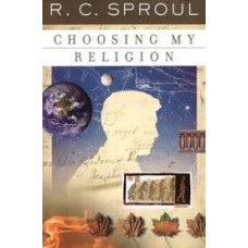 Choosing My Religion - R C Sproul (LWD)