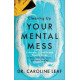 Cleaning Up Your Mental Mess - Dr Caroline Leaf