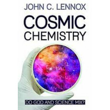 Cosmic Chemistry - John C Lennox