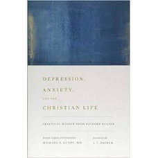 Depression, Anxiety, and the Christian Life - Practical Wisdom from Richard Baxter