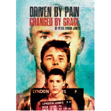 Driven By Pain Changed By Grace - Peter Lyndon-James