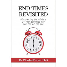 End Times Revisited - Dr Charles Parker PhD