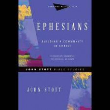 Ephesians - Building a Community in Christ - John Stott Bible Studies