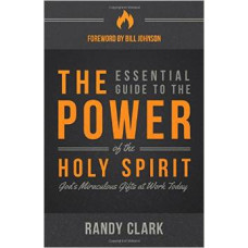 The Essential Guide to the Power of the Holy Spirit - Randy Clark
