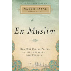 Ex-Muslim - How One Daring Prayer to Jesus Changed a Life Forever - Naeem Fazal