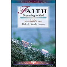 Faith - Depending on God - Life Guide Bible Study - Dale & Sandy Larsen