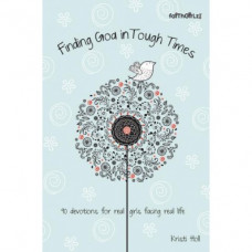 Finding God in Tough Times - Kristi Holl - Faithgirlz