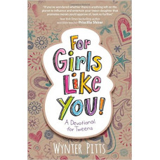For Girls Like You - a Devotional for Tweens - Wynter Pitts