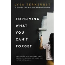 Forgiving What You Can't Forget - Lysa Terkeurst