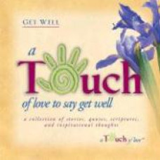 A Touch of Love to Say Get Well - Howard Publishing (LWD)