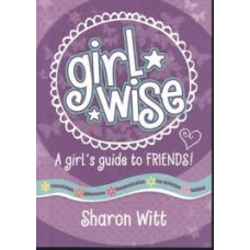 Girl Wise - a Girl's Guide to Friends - Sharon Witt