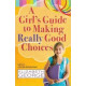A Girl's Guide to Making Really Good Choices - Elizabeth George