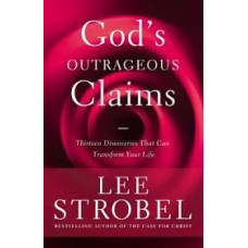God's Outrageous Claims - Thirteen Discoveries That Can Transform Your Life - Lee Strobel