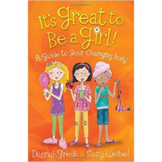 It's Great to Be a Girl! - a Guide to Your Changing Body - Dannah Gresh & Suzy Weibel