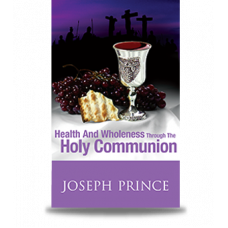 Health and Wholeness Through the Holy Communion - Joseph Prince