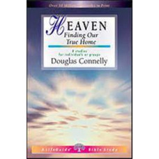 Heaven - Finding Our True Home - Life Guide Bible Study - Douglas Connelly