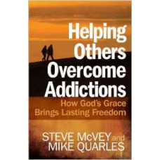 Helping Others Overcome Addictions - How God's Grace Brings Lasting Freedom - Steve Mcvey & Mike Quarles