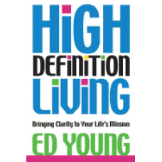 High Definition Living - Bringing Clarity to Your Life's Mission - Ed Young (LWD)