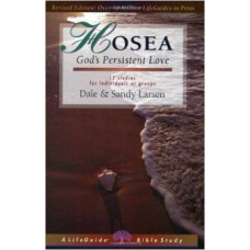 Hosea - God's Persistent Love - Life Guide Bible Study - Dale & Sandy Larsen