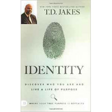 Identity - Discover Who You Are and Live a Life of Purpose - Td Jakes
