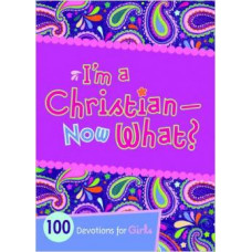 I'm a Christian - Now What? - 100 Devotions for Girls - Andrea Brock Denton